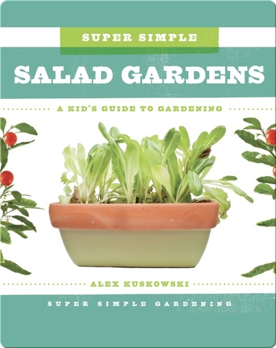 Super Simple Salad Gardens: A Kid's Guide to Gardening