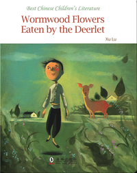 Wormwood Flowers Eaten by the Deerlet | 中国儿童文学走向世界精品书系·小鹿吃过的萩花（English）
