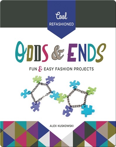 Cool Refashioned Odds & Ends: Fun & Easy Fashion Projects