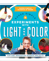 Super Simple Experiments with Light and Color: Fun and Innovative Science Projects