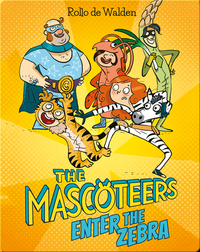 The Mascoteers: Enter The Zebra
