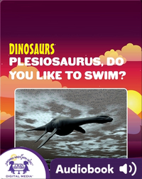 Dinosaurs: Plesiosaurus, Do You Like To Swim?