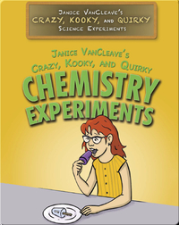 Janice VanCleave’s Crazy, Kooky, and Quirky Chemistry Experiments