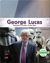 George Lucas: Filmmaker & Creator of Star Wars