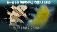 Songs for Unusual Creatures: The Tardigrade