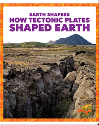 Earth Shapers: How Tectonic Plates Shaped Earth