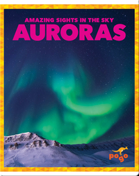 Amazing Sights in the Sky: Auroras