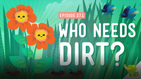 Crash Course Kids: Who Needs Dirt?