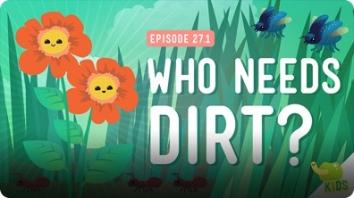Crash Course Kids: Who Needs Dirt?