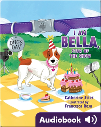 A Dog's Day: I Am Bella, Star of the Show