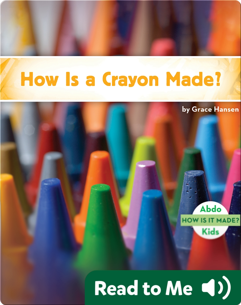 How Is a Crayon Made? Children's Book by Grace Hansen Discover