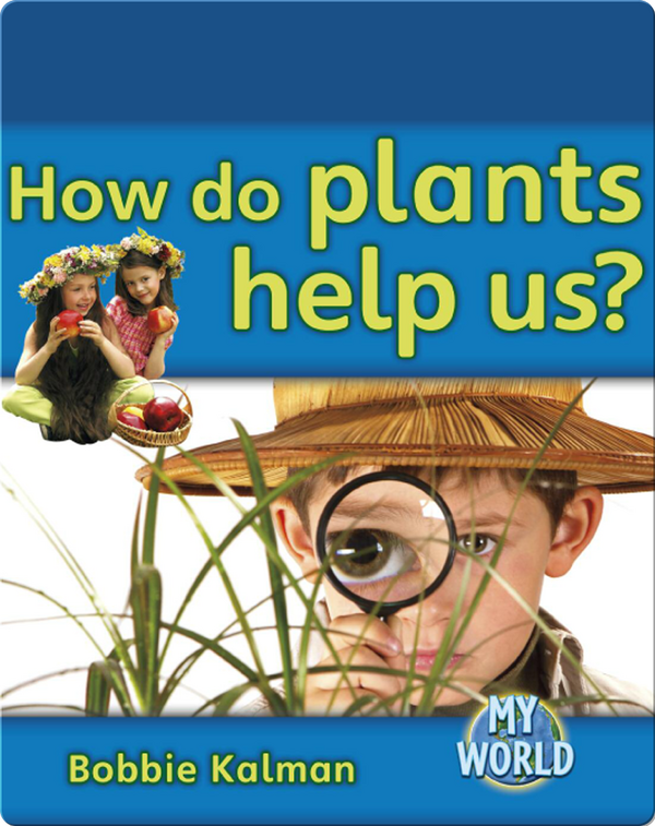 How do Plants Help Us? Children's Book by Bobbie Kalman Discover