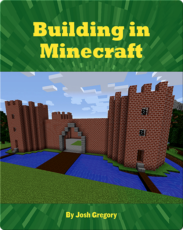 Building in Minecraft Children's Book by Josh Gregory Discover