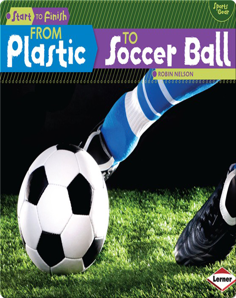 From Plastic to Soccer Ball Children's Book by Robin Nelson Discover