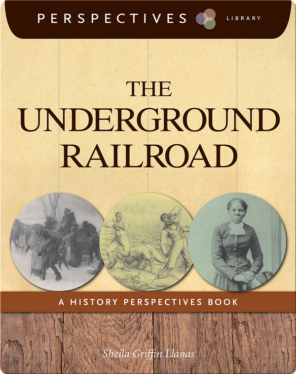 The Underground Railroad Children's Book by Sheila Griffin Llanas Discover Children's Books