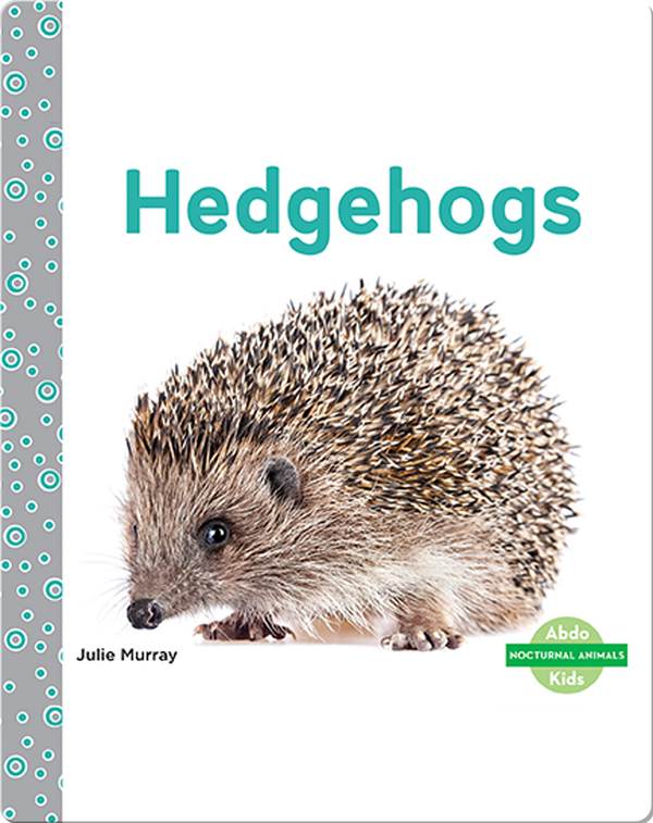 Hedgehogs Children's Book by Julie Murray Discover Children's Books