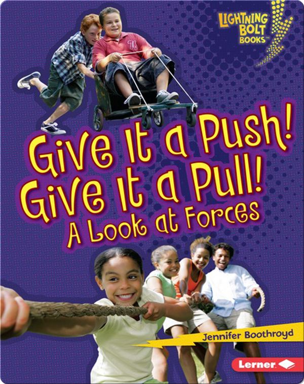 Give It a Push! Give It a Pull! A Look at Forces Children's Book by Jennifer Boothroyd